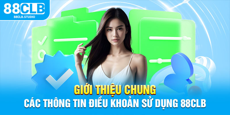 Giới thiệu chung các thông tin điều khoản sử dụng 88CLB 