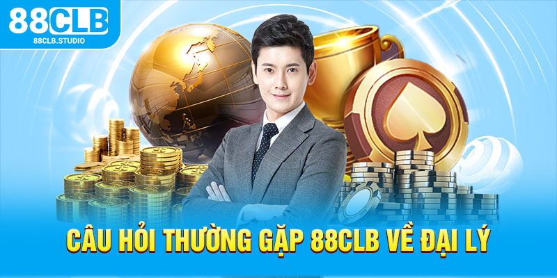 Câu hỏi thường gặp 88CLB về đại lý