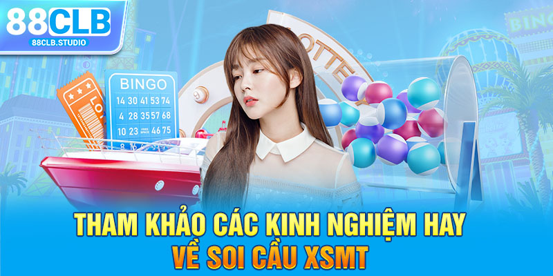 Tham khảo các kinh nghiệm hay về soi cầu XSMT