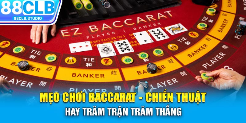 Mẹo Chơi Baccarat - Chiến Thuật Hay Trăm Trận Trăm Thắng 