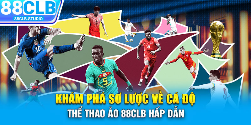 Khám phá sơ lược về cá độ thể thao ảo 88CLB hấp dẫn