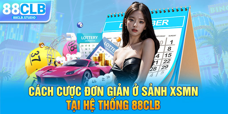 Cách cược đơn giản ở sảnh XSMN tại hệ thống 88CLB 