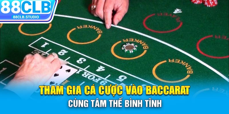 Tham gia cá cược vào Baccarat cùng tâm thế bình tĩnh