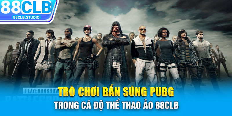 Trò chơi bắn súng PUBG trong cá độ thể thao ảo 88CLB