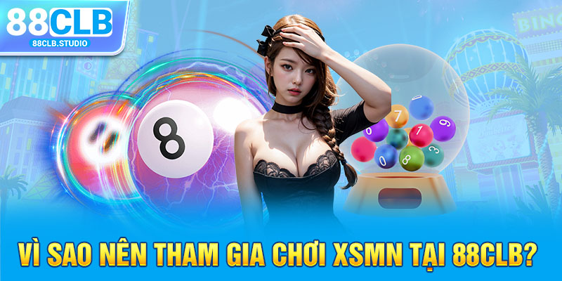 Vì sao nên tham gia chơi XSMN tại 88CLB?