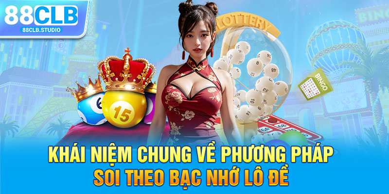 Khái niệm chung về phương pháp soi theo bạc nhớ lô đề