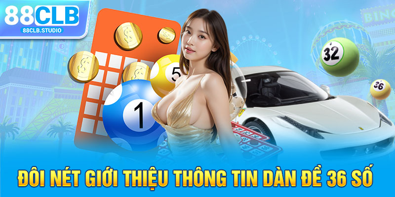 Đôi nét giới thiệu thông tin dàn đề 36 số