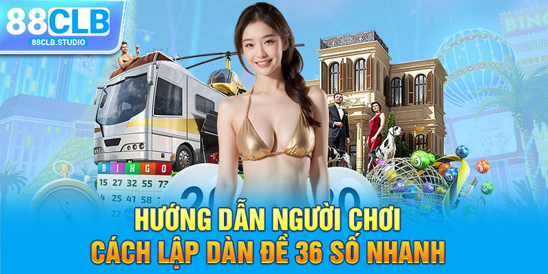 Hướng dẫn người chơi cách lập dàn đề 36 số nhanh