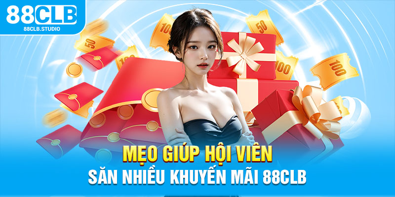 Mẹo giúp hội viên săn nhiều khuyến mãi 88CLB 