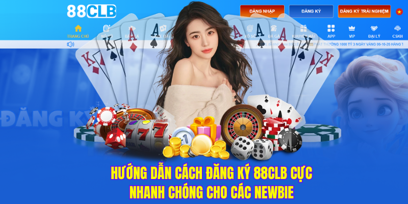 Hướng dẫn cách đăng ký 88CLB cực nhanh chóng cho các newbie