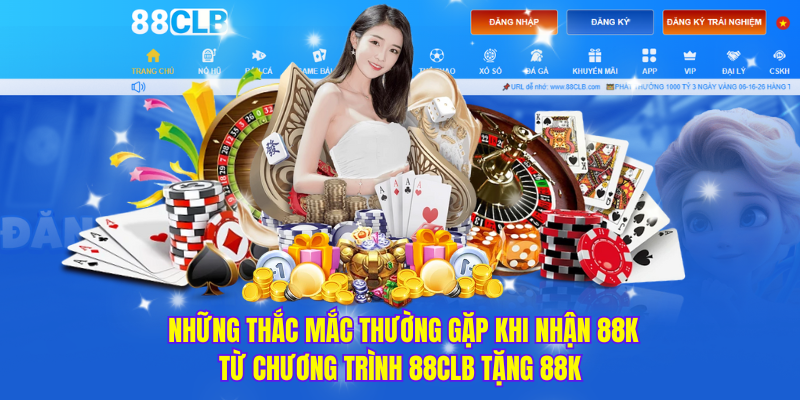  những thắc mắc thường gặp khi nhận 88k từ chương trình 88clb tặng 88k